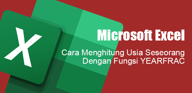 Menghitung usia umur seseorang dengan fungsi yearfrac Microsoft Excel